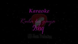 Rula ke gaya ishq tera Rearranged Karaoke  UB Music [upl. by Ycrep34]