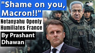 Israel Humiliates France Openly  SHAME ON YOU MACRON says Netanyahu over Weapons ban [upl. by Chaffin]