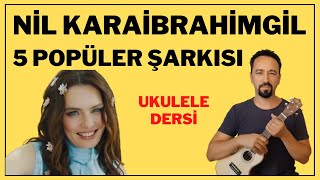 NİL KARAİBRAHİMGİL EN POPÜLER 5 ŞARKININ UKULELE DERSİ [upl. by Ellezaj]