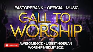 AWESOME GOD  LATEST NIGERIAN GHANA WORSHIP MEDLEY 2022  GOSPEL MUSIC [upl. by Ruon]