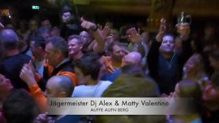 Jägermeister Dj Alex amp Matty Valentino mit AUFFE AUFN BERG [upl. by Atihana655]