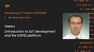 Developing IoT Projects with ESP32 I Chapter 1 Intro to IoT development and the ESP32 platform [upl. by Audwen137]