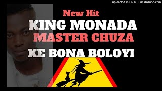 King Monada ft Master Chuza  Ke Bona Boloyi [upl. by Uel]