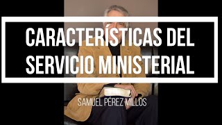 Características del servicio ministerial Lección 7 Maestro Samuel Pérez Millos [upl. by Dov820]