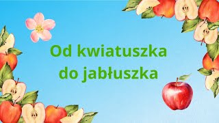 Od kwiatuszka do jabłuszka  film edukacyjny dla dzieci [upl. by Anilejna]