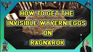 ARK HOW TO GET THE INVISIBLE WYVERN EGGS ON RAGNAROK [upl. by Lertnahs]