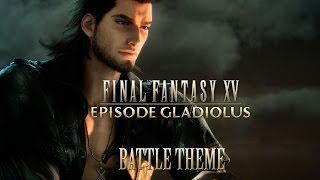 FINAL FANTASY XV OST Battle Theme  Episode Gladiolus [upl. by Weisman]