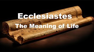 Ecclesiastes 11213  The Meaning of Life [upl. by Cornish574]