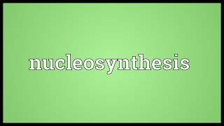 Nucleosynthesis Meaning [upl. by Ellenyl]