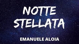 Emanuele Aloia  NOTTE STELLATA TestoLyrics [upl. by Eisele917]