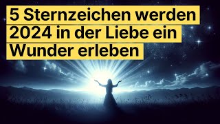 ✨ Horoskop 2024 Liebe amp Wunder für 5 Sternzeichen Astrologische Vorhersagen enthüllt ✨ horoskop [upl. by Tiffany]