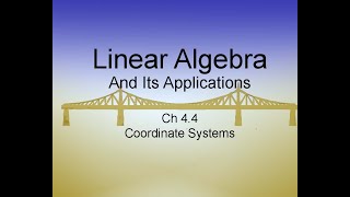 Linear Algebra amp Applications Ch44 Coordinate Systems [upl. by Jezabella]