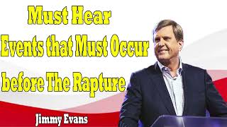 Must Hear Events that Must Occur before The Rapture Jimmy Evans 2024 [upl. by Kremer]