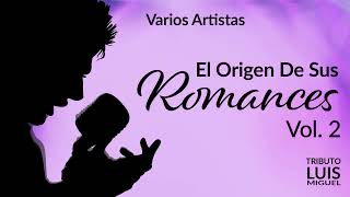 El Origen de sus Romances Vol 2 Tributo Luis Miguel  Full Album Nueva Versión  Music MGP [upl. by Einnos687]