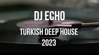 Türkçe Deep House 2023  Turkish Deep House amp Vocal House Set  Mixed By DJ ECHO [upl. by Goeger529]