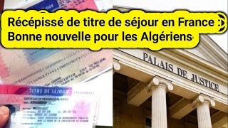 Récépissé de titre de séjour en France  Bonne nouvelle pour les Algériens [upl. by Tillo]