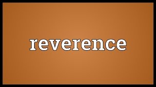 Reverence Meaning [upl. by Nora300]