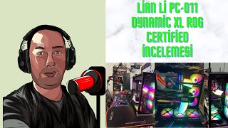 Lian Li PCO11 Dynamic XL ROG Certified Kasa İncelemesi [upl. by Elrae]