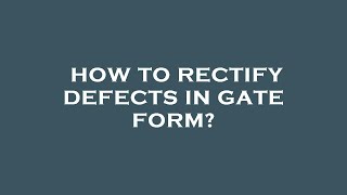 How to rectify defects in gate form [upl. by Uliram295]