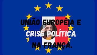 UE e Crise Política na França [upl. by Ylrebnik]