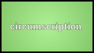 Circumscription Meaning [upl. by Ermine]