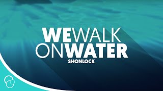 Shonlock  We Walk on Water Lyric Video [upl. by Hardunn]