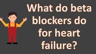 What do beta blockers do for heart failure   FAQS for Health [upl. by Zippel]