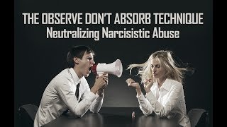 Observe Dont Absorb Technique Neutralizes Narcissistic Abuse Narcissists Can’t Hurt You with ODA [upl. by Lenoel]