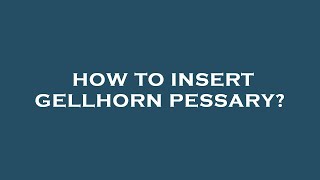 How to insert gellhorn pessary [upl. by Mccoy186]