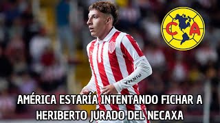 America Sigue Buscandos Refuerzos Y Quiere A Heriberto Jurado Actual Jugador De Necaxa [upl. by Lyle]