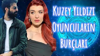 Kuzey Yıldızı Dizisi Oyuncuların Burçları [upl. by Amero625]