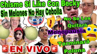 CHISME SI LIKE CON BECKY🚨Sin Melones No Hay Cebolla 🍈🍈🤣No Se Los Quitara😬😱Terminara Pelona👩‍🦲😲Menopa [upl. by Leahcym]