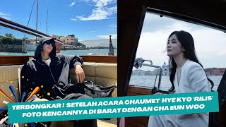 Terbongkar  Setelah Acara Chaumet Song Hye Kyo quotrilisquot foto kencannya di Barat dengan Cha eun woo [upl. by Audy660]