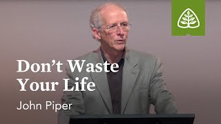 John Piper Dont Waste Your Life [upl. by Ramonda]