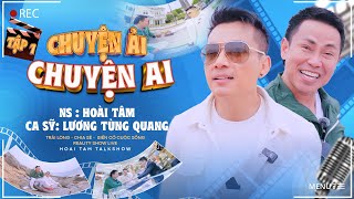 Chuyện Ải Chuyện Ai  Tập 1  Ca sĩ Lương Tùng Quang amp Nghệ sĩ hài Hoài Tâm [upl. by Yrrah203]