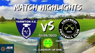 Clarendon Cup Final  Yarnton Res vs Cropredy Devs  MATCH HIGHLIGHTS 13052023 [upl. by Nrol]