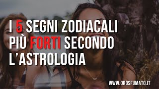 I 5 segni zodiacali più forti secondo lastrologia [upl. by Alur459]