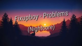 Fixupboy  Problems Nightcore [upl. by Ranson96]