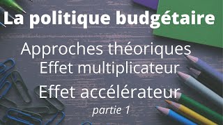 Politique budgétaire approches théoriques effet multiplicateur et effet accélérateur [upl. by Laurentium940]