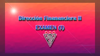 EXAMEN DIRECCIÓN FINANCIERA 2 [upl. by Aikel]