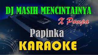 DJ MASIH MENCINTAINYA X POMPA  PAPINKA KARAOKE KN7000 [upl. by Livingston432]