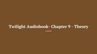 Twilight Audiobook Chapter 9 Theory [upl. by Yaffit686]