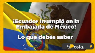 Todo lo que debes saber de la crisis entre Ecuador y México [upl. by Emse]