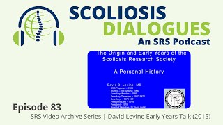 Scoliosis Dialogues An SRS Podcast  Episode 83  Video Archive Series  Levine Early Years 2015 [upl. by Lucina338]