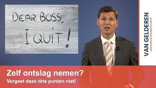 Zelf ontslag nemen Vergeet deze drie punten niet [upl. by Galang]