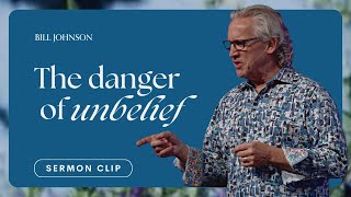 Unbelief Is Not a Lack of Faith  Bill Johnson Sermon Clip  Bethel Church [upl. by Gabbie]