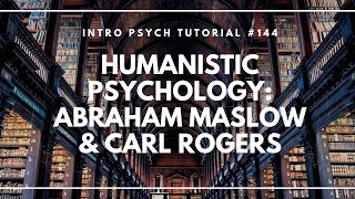 Humanistic Psychology  Abraham Maslow amp Carl Rogers Intro Psych Tutorial 144 [upl. by Selia32]