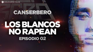 DOCUMENTAL DE CANSERBERO  EP 02 VIDA  quotLOS BLANCOS NO RAPEANquot [upl. by Ennairrek]