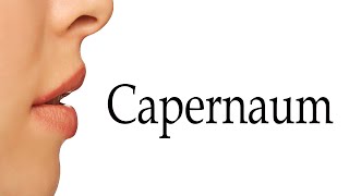 How To Say Capernaum [upl. by Stauffer]