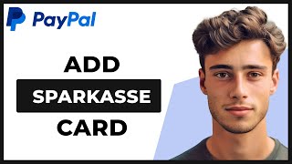 How to Add Sparkasse Card to PayPal Full Guide [upl. by Ahsenod38]